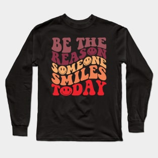 Be The Reason Someone Smiles Today Long Sleeve T-Shirt